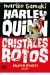 HARLEY QUINN: CRISTALES ROTOS
