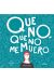 QUE NO QUE NO ME MUERO