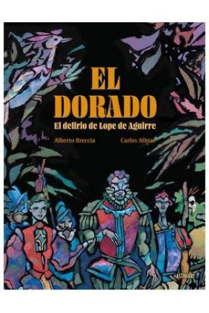 EL DORADO.EL DELIRIO DE LOPE DE AGUIRRE