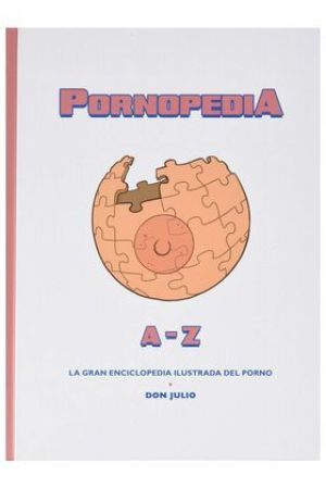 PORNOPEDIA. LA GRAN ENCICLOPEDIA ILUSTRADA DEL PORNO