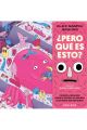 ¿PERO QUÉ ES ESTO?