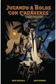 JUGANDO A BOLOS CON CADAVERES Y OTRAS HISTORIAS EXTRAÑAS DE TIERRAS DESCONOCIDAS