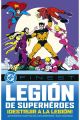 LA LEGION DE LOS SUPERHÉROES. ¡DESTRUIR LA LEGION!
