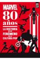 MARVEL. 80 AÑOS LA HISTORIA DE UN FENÓMENO DE LA CULTURA POP