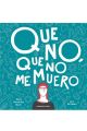 QUE NO QUE NO ME MUERO