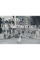 SEE YOU IN MEMORIES